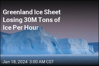 Greenland Ice Sheet Losing 30M Tons of Ice Per Hour