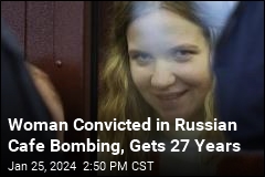 Russia Jails Woman for 27 Years in Cafe Bombing