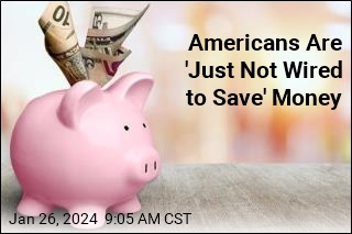 Americans Are &#39;Just Not Wired to Save&#39; Money