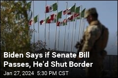 Backing Senate Bill, Biden Says He&#39;d Shut Border