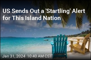 US Sends Out a &#39;Startling&#39; Alert for This Island Nation