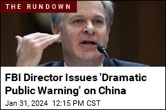 FBI Director Issues &#39;Dramatic Public Warning&#39; on China