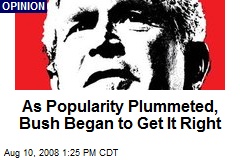 As Popularity Plummeted, Bush Began to Get It Right