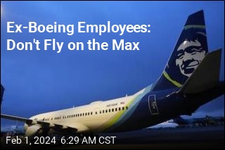 Ex-Boeing Employees: Don't Fly on the Max