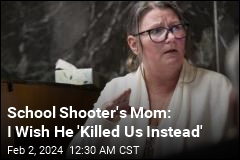 School Shooter&#39;s Mom: I Wish He &#39;Killed Us Instead&#39;