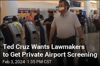 Ted Cruz Wants Lawmakers to Get Private Airport Screening