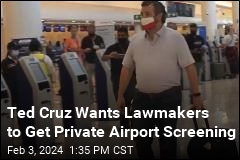 Ted Cruz Wants Lawmakers to Get Private Airport Screening