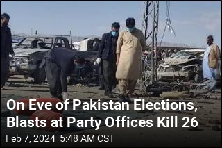 On Eve of Pakistan Elections, Blasts at Party Offices Kill 26