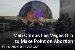 Man Climbs Las Vegas Orb to Make Point on Abortion