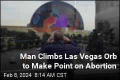 Man Climbs Las Vegas Orb to Make Point on Abortion