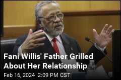 Fani Willis&#39; Father Grilled About Her Relationship