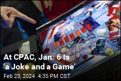 At CPAC, Jan. 6 Is &#39;a Joke and a Game&#39;