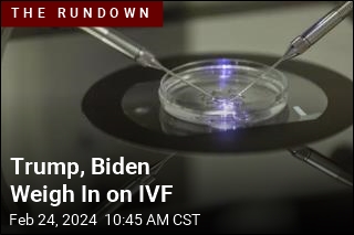 Trump, Biden Weigh In on IVF