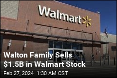 Walton Family Sells Off $1.5B in Walmart Stock