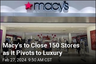 Macy&#39;s to Close 150 Stores as It Pivots to Luxury
