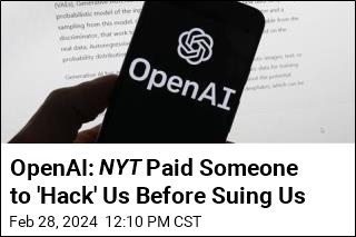 OpenAI Claims NYT Paid Someone to &#39;Hack&#39; It