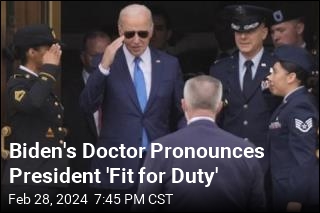 Biden&#39;s Doctor Pronounces President &#39;Fit for Duty&#39;