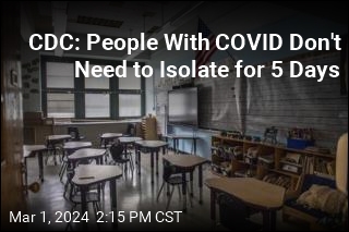 CDC: People With COVID Don&#39;t Need to Isolate for 5 Days