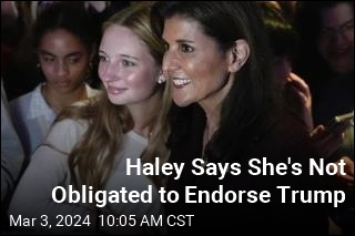 Haley Says She&#39;s Not Obligated to Endorse Trump