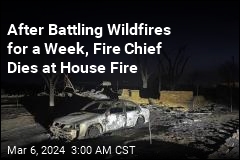 After Battling Wildfires for a Week, Fire Chief Dies at House Fire
