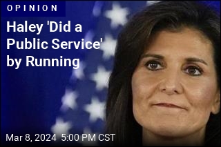 Haley Is Done for 2024, but It Wasn&#39;t a Waste
