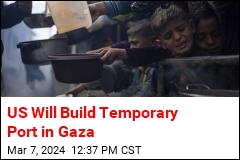 US Will Build Temporary Port in Gaza