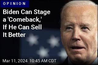 Biden Can Stage a &#39;Comeback,&#39; If He Can Sell It Better