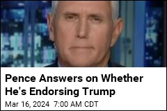 Pence on Endorsing Trump: That&#39;s a No for Me