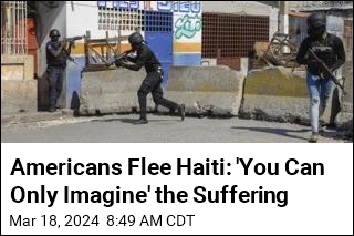 Americans Flee Haiti: &#39;You Can Only Imagine&#39; the Suffering