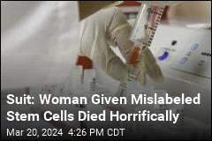 Suit: She Was Given Mislabeled Stem Cells, Died Horrifically