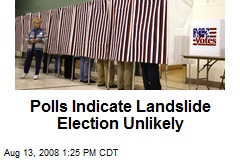 Polls Indicate Landslide Election Unlikely