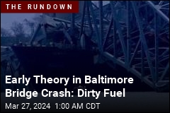 One Baltimore Bridge Crash Theory: Dirty Fuel