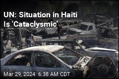 UN: Situation in Haiti Is &#39;Cataclysmic&#39;