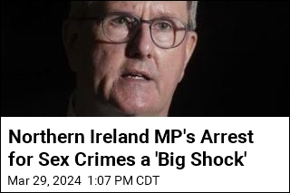 Northern Ireland MP&#39;s Arrest for Sex Crimes a &#39;Big Shock&#39;