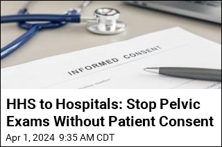 HHS to Hospitals: Stop Pelvic Exams Without Patient Consent