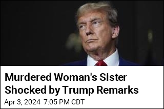 Murdered Woman&#39;s Sister Says Trump Never Called Family