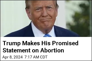 Trump Makes His Promised Statement on Abortion