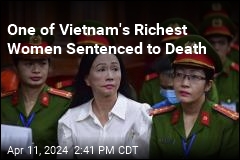 One of Vietnam&#39;s Richest Women Sentenced to Death