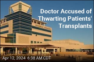 Doctor Accused of Thwarting Patients&#39; Transplants
