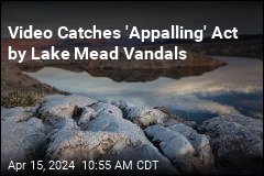 Video Catches &#39;Appalling&#39; Act by Lake Mead Vandals