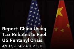 Report: China Using Tax Rebates to Fuel US Fentanyl Crisis