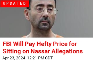 FBI Sat on Nassar Allegations, Will Pay for Doing So