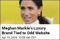 Meghan Markle&#39;s Luxury Brand Tied to Odd Website