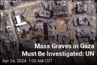 Mass Graves in Gaza Must Be Investigated: UN
