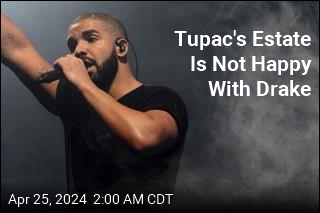 Tupac&#39;s Estate Is Not Happy With Drake