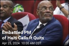 Embattled PM of Haiti Calls It Quits