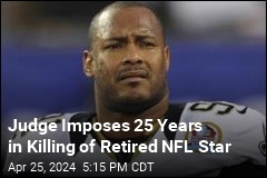 Judge Imposes 25 Years in Killing of Retired NFL Star