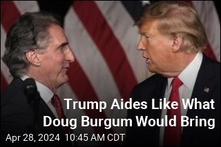 Trump Aides Like What Doug Burgum Would Bring