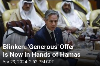 Blinken: &#39;Generous&#39; Offer Is Now in Hands of Hamas