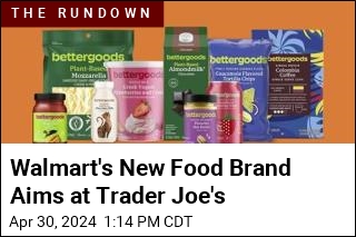 Walmart&#39;s New Food Brand Aims at Trader Joe&#39;s